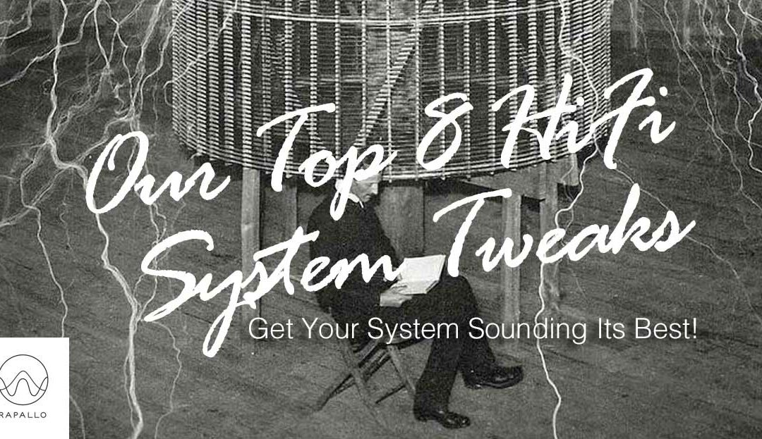 Top 8 HiFi System Tweaks To Get Your System Sounding Its Best!