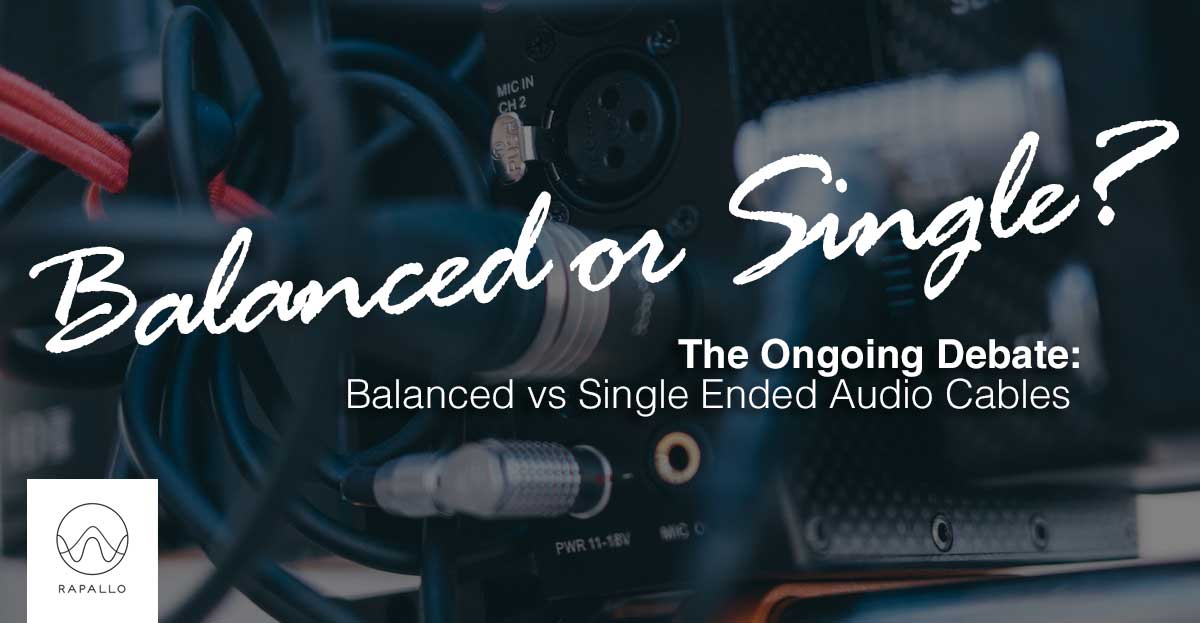 Rapallo | Balanced vs Single Ended Audio Cables Rapallo | Balanced vs Single Ended Audio Cables